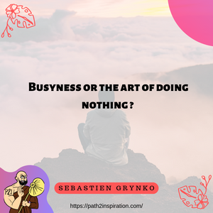 Busyness or the art of doing nothing