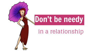 Don't be needy in a relationship