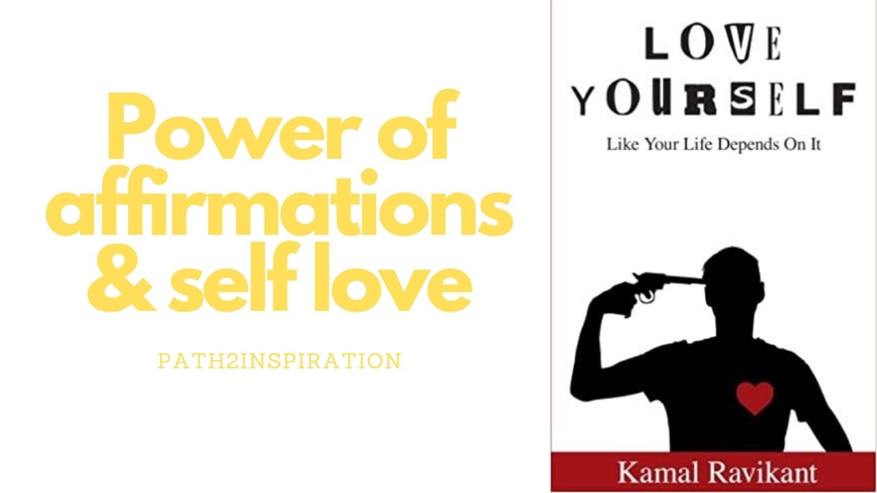 Power of affirmations & self-love by Kamal Ravikant