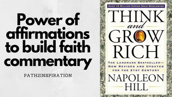 The power of affirmations to build faith in your desired outcome - Napoleon Hill