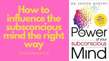 How to influence the subsconscious mind the right way (Joseph Murphy)