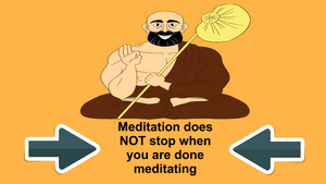Meditation does not stop when you are done meditating